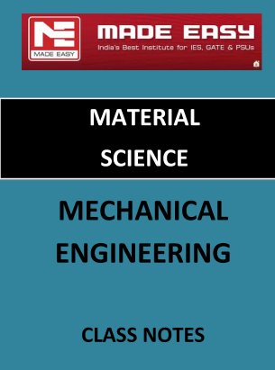 MATERIAL SCIENCE MECHANICAL ENGINEERING MADE EASY CLASS NOTES
