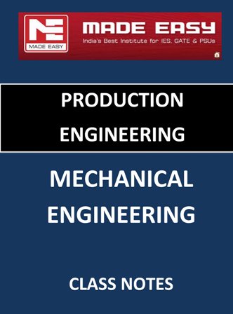 PRODUCTION MECHANICAL ENGINEERING MADE EASY CLASS NOTES